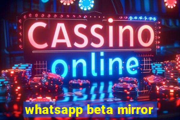 whatsapp beta mirror